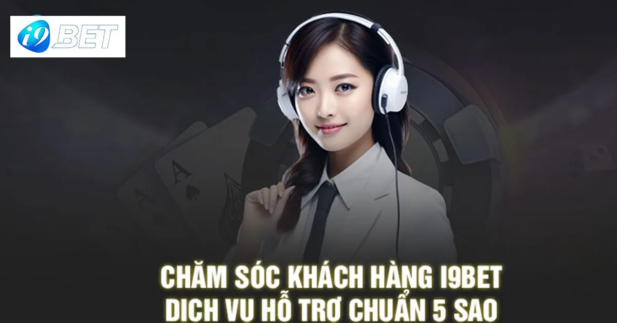 Những Cách Liên Hệ Chăm Sóc Khách Hàng I9bet Nhanh Nhất 2 Chăm sóc khách hàng I9bet chuẩn 5 sao