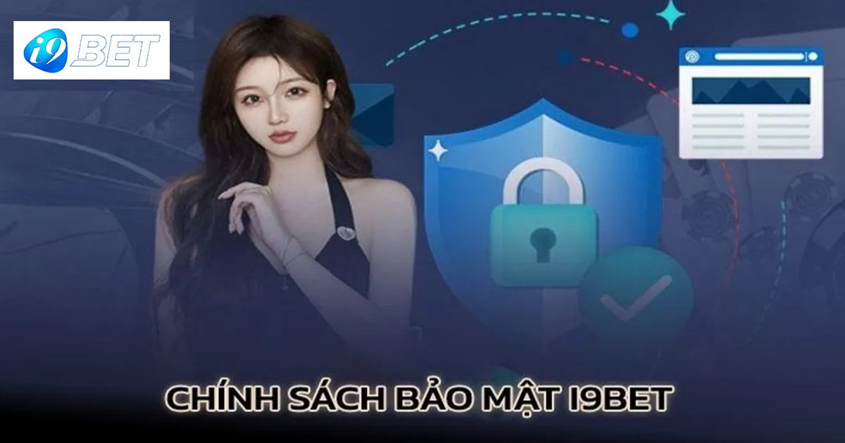 Chính Sách Bảo Mật I9bet Và Thông Tin Tân Thủ Cần Nắm Rõ 1 Chính sách bảo mật I9bet đóng vai trò gì?