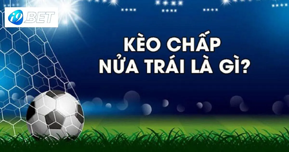 Kèo Chấp Nửa Một Là Sao? Hướng Dẫn Đọc Kèo Cho Newbie 2 Tìm hiểu về khái niệm kèo chấp nửa một