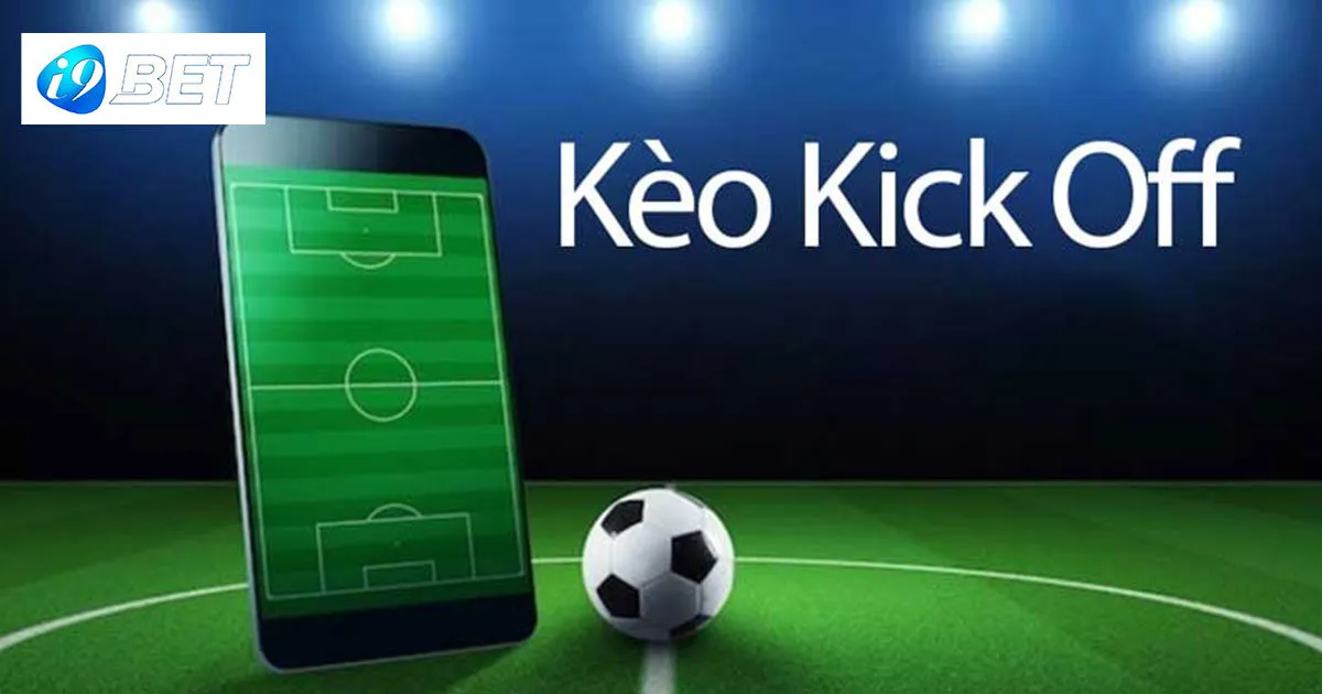 Kèo Kick Off - Thể Loại Xuống Tiền Siêu Tốc Cho Bet Thủ 2 Đôi nét về kèo kick off cho tay mơ