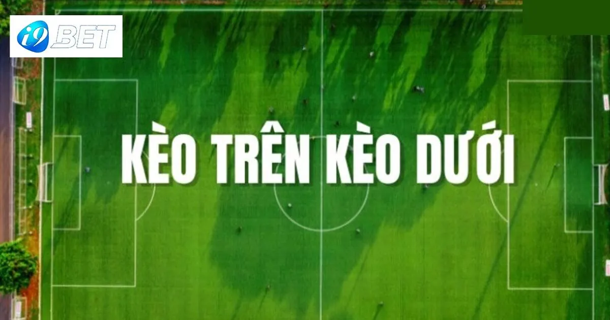 Thế nào là kèo trên dưới?