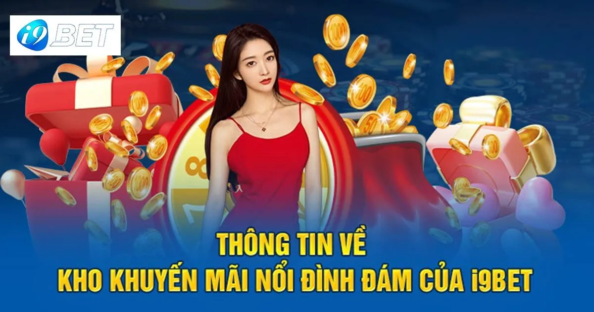 I9bet - Trang chủ i9bet.com chính thức nhận 100k 39 Giới thiệu chương trình khuyến mãi I9bet