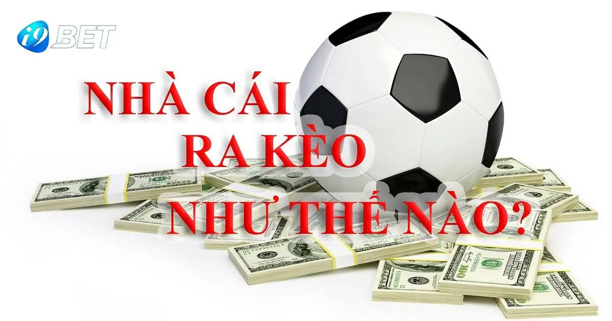 Nhà Cái Ra Kèo Như Thế Nào? Bật Mí Cho Bet Thủ 3 Cách nhà cái ra kèo