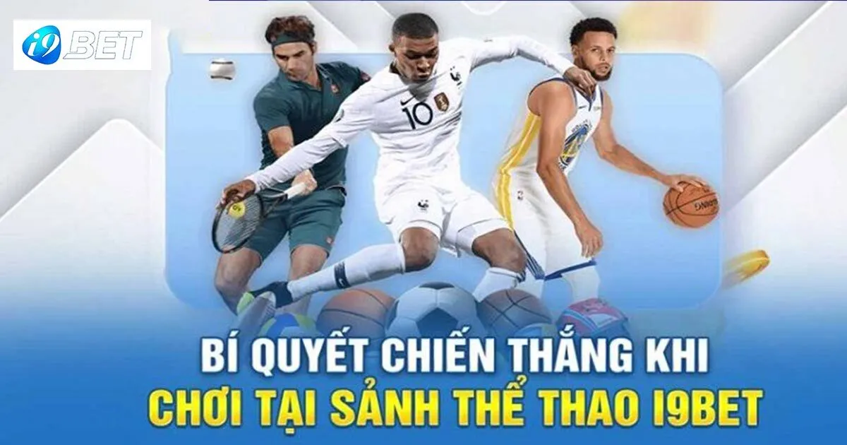 Thể Thao I9bet - Nơi Quy Tụ Nhiều Môn Thể Thao Đa Dạng 52 Khám phá ưu điểm đặc biệt tại thể thao I9bet